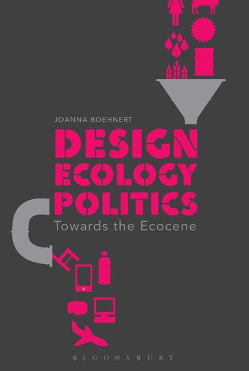 Design, Ecology, Politics - Joanna Boehnert