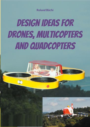 Design Ideas for Drones, Multicopters and Quadcopters - Roland Buchi