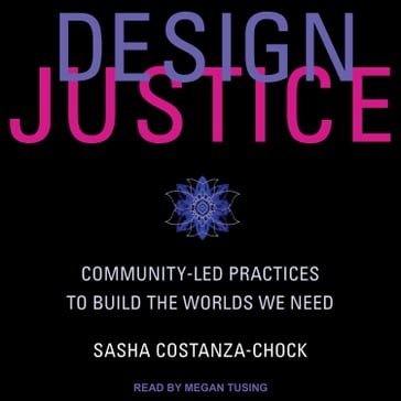 Design Justice - Sasha Costanza-Chock