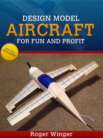 Design Model Aircraft for Fun And Profit - Roger Winger