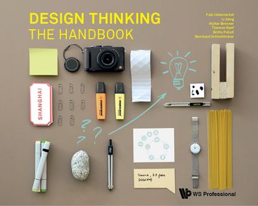 Design Thinking: The Handbook - Bernhard Schindlholzer - Britta Pukall - Falk Uebernickel - Li Jiang - Therese Naef - Walter Brenner