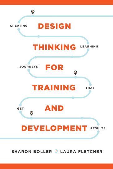 Design Thinking for Training and Development - Laura Fletcher - Sharon Boller