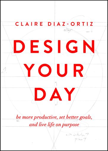 Design Your Day - Claire Diaz-Ortiz