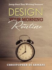 Design Your Morning Routine: Jump-Start Your Writing Success