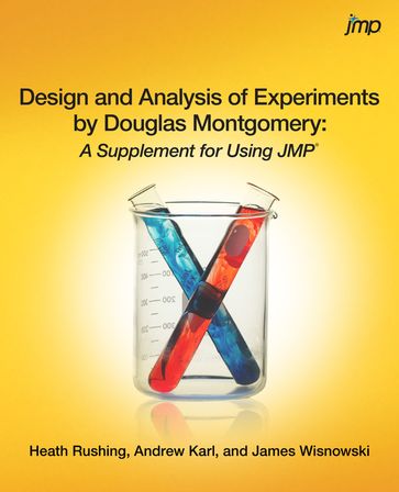 Design and Analysis of Experiments by Douglas Montgomery: A Supplement for Using JMP - Andrew Karl - Heath Rushing - James Wisnowski