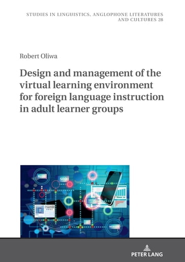 Design and Management of the Virtual Learning Environment for Foreign Language Instruction in Adult Learner Groups - Robert Oliwa - Agnieszka Uberman