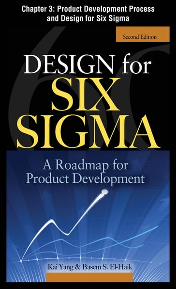 Design for Six Sigma, Chapter 3 - Product Development Process and Design for Six Sigma - Basem S. EI-Haik - Kai Yang