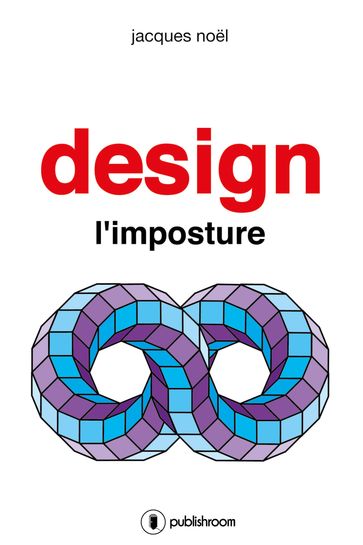 Design, l'imposture - Jacques Noel