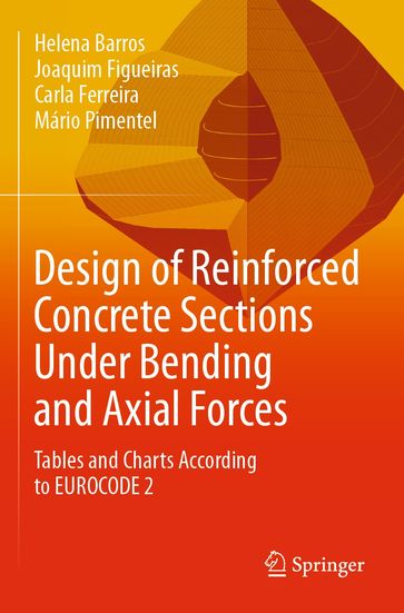 Design of Reinforced Concrete Sections Under Bending and Axial Forces - Helena Barros - Joaquim Figueiras - Carla Ferreira - Mário Pimentel