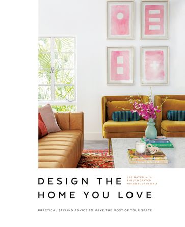 Design the Home You Love - Emily Motayed - Lee Mayer