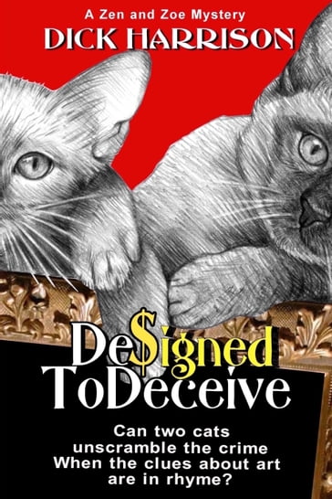 Designed To Deceive. Can Two Cats Unscramble The Crime When The Clues About Art Are In Rhyme? - Dick Harrison