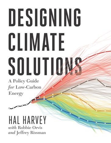 Designing Climate Solutions - Hal Harvey - Jeffrey Rissman - Robbie Orvis