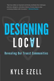 Designing Local: Revealing Our Truest Communities
