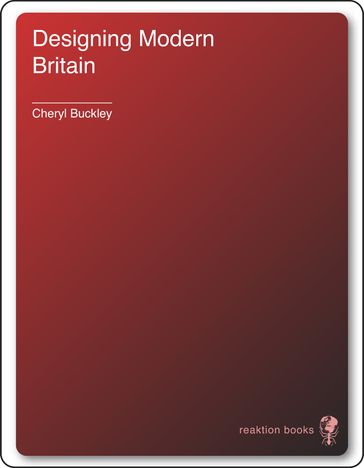 Designing Modern Britain - Cheryl Buckley
