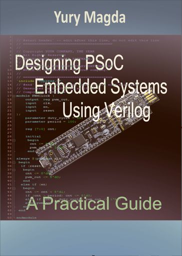 Designing PSoC Embedded Systems Using Verilog: A Practical Guide - Yury Magda