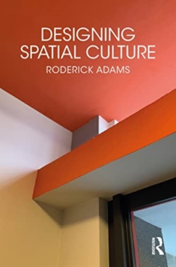 Designing Spatial Culture - Roderick Adams