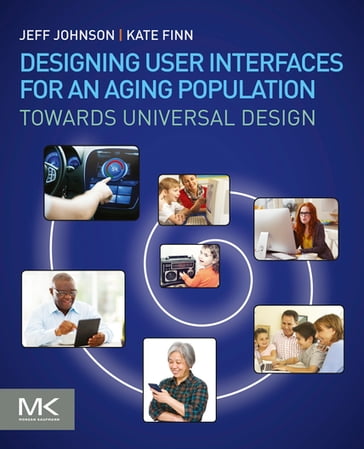 Designing User Interfaces for an Aging Population - PhD Jeff Johnson - PhD Kate Finn