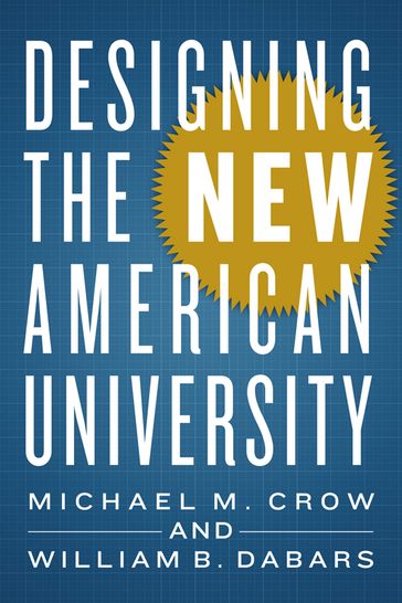 Designing the New American University - Michael M. Crow - William B. Dabars