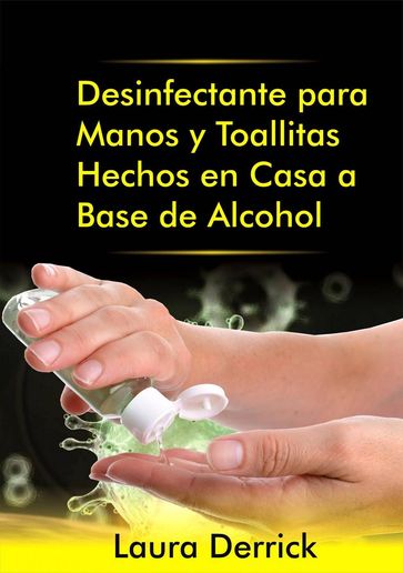 Desinfectante para Manos y Toallitas Hechos en Casa a Base de Alcohol - Laura Derrick