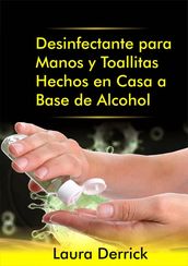 Desinfectante para Manos y Toallitas Hechos en Casa a Base de Alcohol