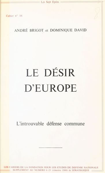 Le Désir d'Europe : L'Introuvable défense commune - André Brigot - Dominique DAVID