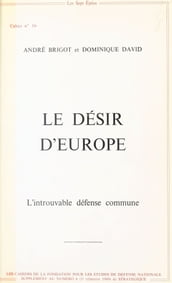 Le Désir d Europe : L Introuvable défense commune