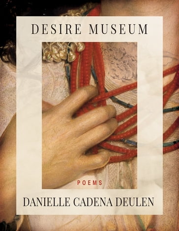 Desire Museum - Danielle Cadena Deulen