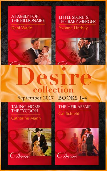 Desire September 2017 Books 1 -4: A Family for the Billionaire (Billionaires and Babies) / Little Secrets: The Baby Merger (Little Secrets) / Taking Home the Tycoon (Texas Cattleman's Club: Blackmail) / The Heir Affair (Las Vegas Nights) - Cat Schield - Catherine Mann - Dani Wade - Yvonne Lindsay