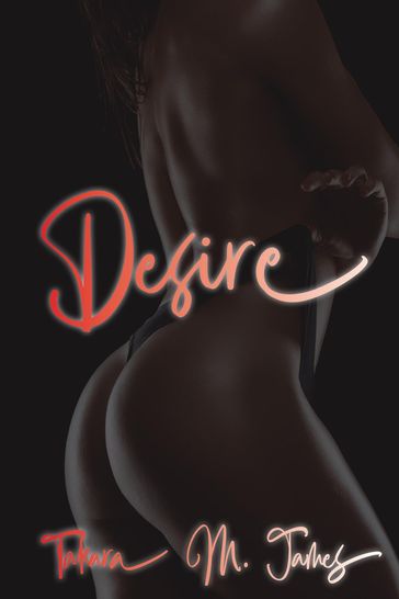 Desire... - Takara M. James