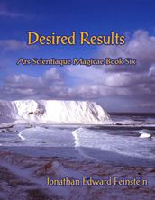Desired Results - Ars Scientiaque Magicae - Book Six: