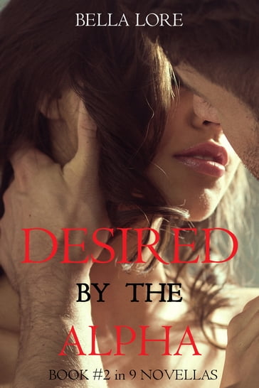 Desired by the Alpha: Book #2 in 9 Novellas by Bella Lore - Bella Lore
