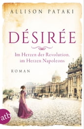 Désirée Im Herzen der Revolution, im Herzen Napoleons