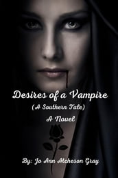 Desires of a Vampire (A Southern Tale) A Novel