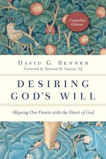 Desiring God`s Will ¿ Aligning Our Hearts with the Heart of God - David G. Benner - Thomas H. Green