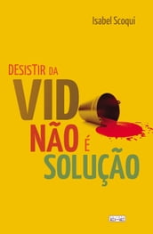 Desistir da vida não é a solução