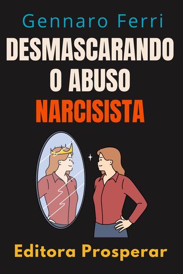 Desmascarando O Abuso Narcisista - Descubra Como Se Curar De Um Relacionamento Destrutivo - Editora Prosperar - Gennaro Ferri