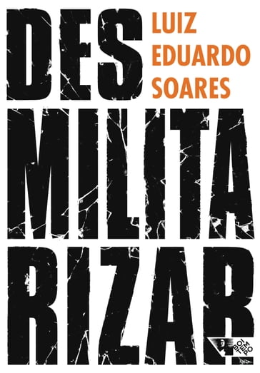 Desmilitarizar - Luiz Eduardo Soares