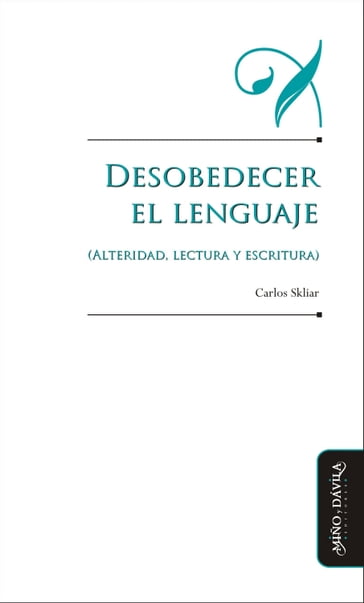 Desobedecer el lenguaje (alteridad, lectura y escritura) - Carlos Skliar
