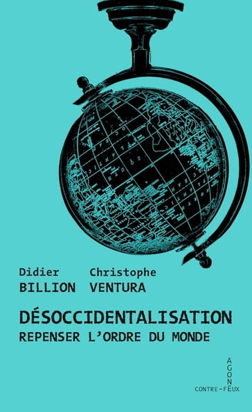 Désoccidentalisation - Christophe Ventura - Didier Billion