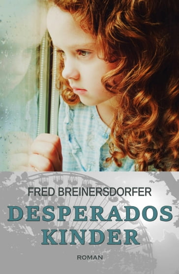 Desperados Kinder - Coming of Age: Ein Kriminalroman - Fred Breinersdorfer