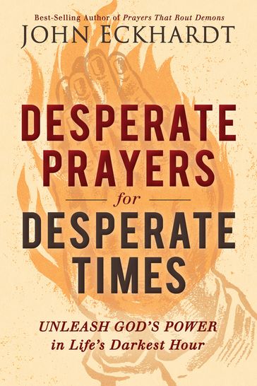 Desperate Prayers for Desperate Times - John Eckhardt