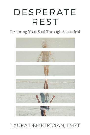 Desperate Rest: Restoring Your Soul Through Sabbatical - LMFT Laura Demetrician