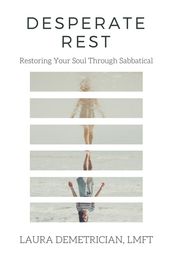 Desperate Rest: Restoring Your Soul Through Sabbatical