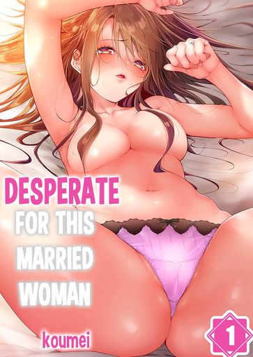 Desperate for this Married Woman - koumei