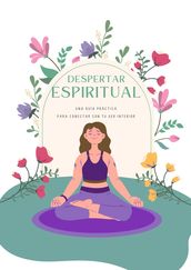 Despertar Espiritual: Una guía práctica para conectar con tu ser interior