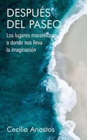 Después del paseo: Los lugares maravillosos a donde nos lleva la imaginación (Spanish Edition)