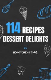 Dessert Delights - 114 Nagerechten - Toetjes Dessert - Ebook Kookboek