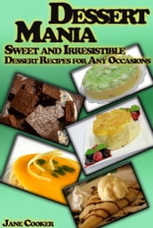 Dessert Mania: Sweet and Irresistible Dessert Recipes for Any Occasions