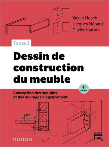 Dessin de construction du meuble - Tome 2 - 4e éd. - Xavier Hosch - Jacques Henaut - Olivier Hamon