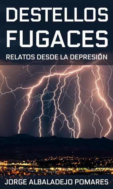 Destellos Fugaces: Relatos Desde La Depresión - Jorge Albaladejo Pomares